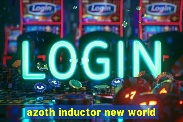 azoth inductor new world